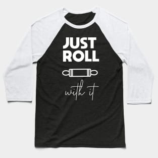 Just Roll With it Baseball T-Shirt